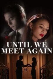 Until We Meet Again izle